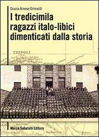 I tredicimila ragazzi italo libici dimenticati dalla storia - Grazia Arnese Grimaldi - copertina