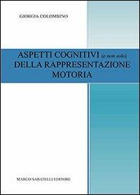 Aspetti cognitivi (e non solo) della rappresentazione motoria - Giorgia Colombino - copertina