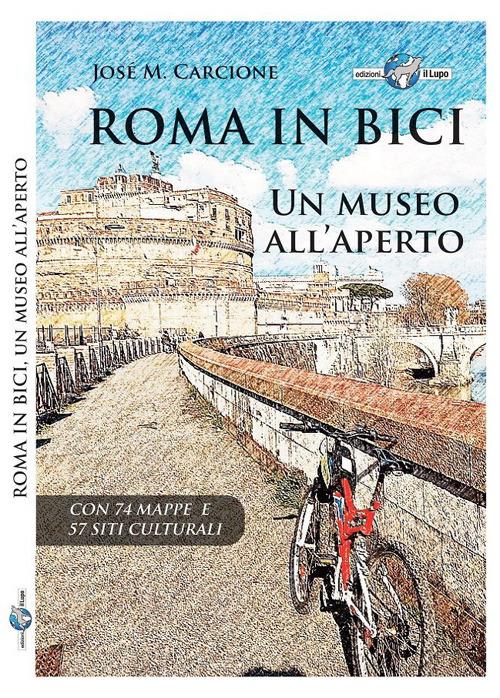 Roma in bici. Un museo all'aperto - José M. Carcione - copertina