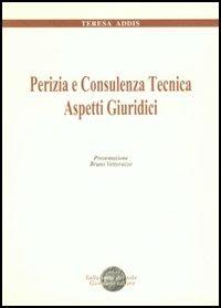 Perizia e consulenza tecnica. Aspetti giuridici - Teresa Addis - copertina