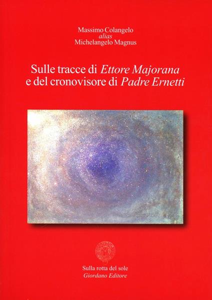 Sulle tracce di Ettore Majorana e del cronovisore di padre Ernetti - Michelangelo Magnus - copertina