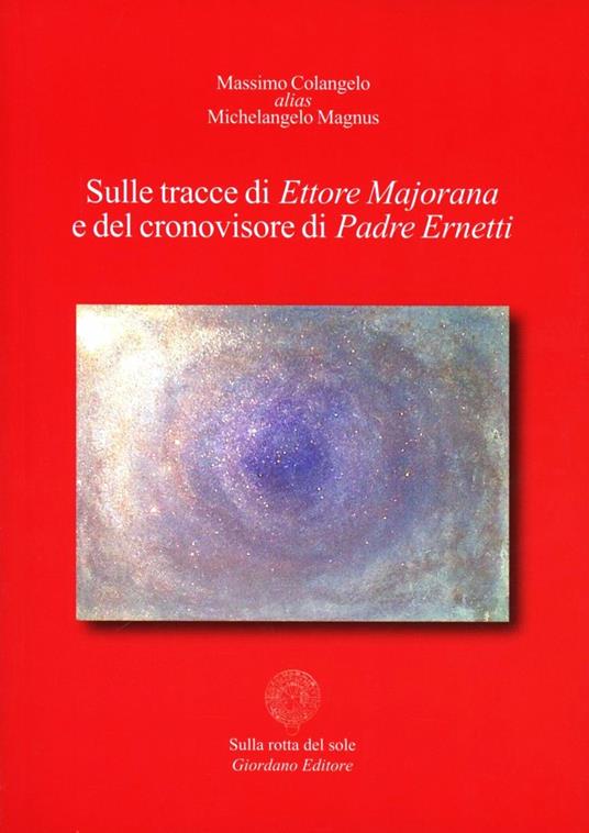 Sulle tracce di Ettore Majorana e del cronovisore di padre Ernetti - Michelangelo Magnus - copertina