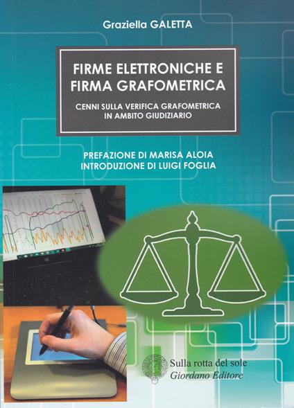 Firme elettroniche e firma grafometrica. Cenni sulla verifica grafometrica in ambito giudiziario - Graziella Galetta - copertina