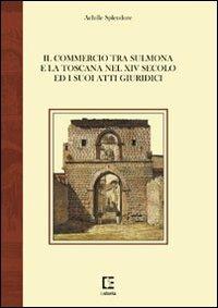 Il commercio tra Sulmona e la Toscana nel XIV secolo ed i suoi atti giuridici - Achille Splendore - copertina