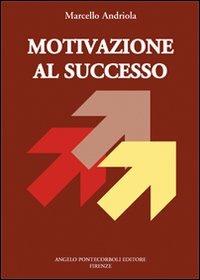 Motivazione, business, successo. Leggi un libro in 15 minuti