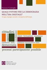 Quale futuro per la democrazia nel'era digitale? Gruppi, impegno sociale e riscoperta dell'utopia