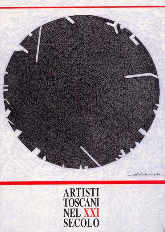 Artisti toscani nel XXI secolo. Ediz. illustrata - Chiara Di Cesare,Cesare Rotini - copertina