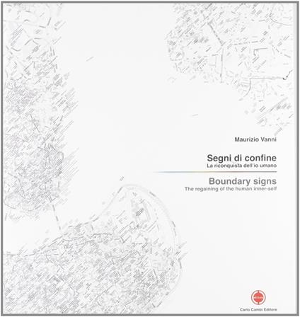 Segni di confine. La riconquista dell'io umano. Catalogo della mostra (Istanbul, 27 ottobre- 22 novembre 2007). Ediz. inglese - Maurizio Vanni - copertina