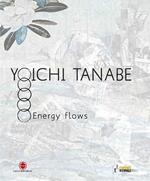 Yoichi Tanabe. Flussi energetici. Ediz. italiana e inglese