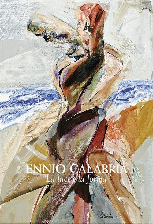 Ennio Calabria. La luce e la forma - Rita Pedonesi - copertina