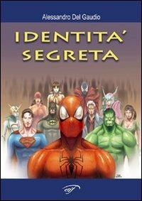 L'identità segreta. Supereroi e dintorni - Alessandro Del Gaudio - copertina
