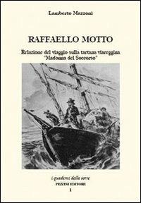 Raffaello Motto. Relazione del viaggio sulla tartana viareggina «Madonna del soccorso» - Lamberto Mazzoni - copertina