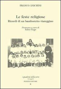 Le feste religiose. Ricordi di un bamboretto viareggino - Franco Anichini - copertina