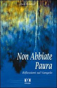 Non abbiate paura. Riflessioni sul vangelo - Paolo Spoladore - copertina