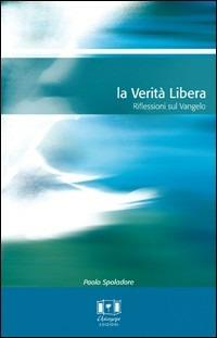 La verità libera. Riflessioni sul vangelo - Paolo Spoladore - copertina