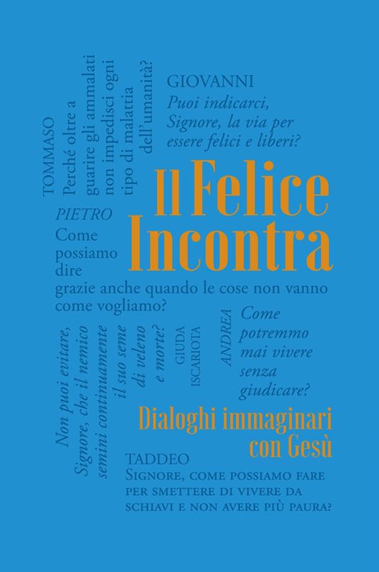 Il felice incontra. Vol. 2: Dialoghi immaginari con Gesù - Paolo Spoladore - copertina