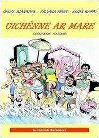 Uichennè ar mare. Lubrianese italiano - Diana Sganappa,Silvana Fiani,Alida Baffo - copertina