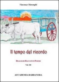 Il tempo del ricordo. Dialoghi racconti poesie. Vol. 3 - Vincenzo Marenghi - copertina