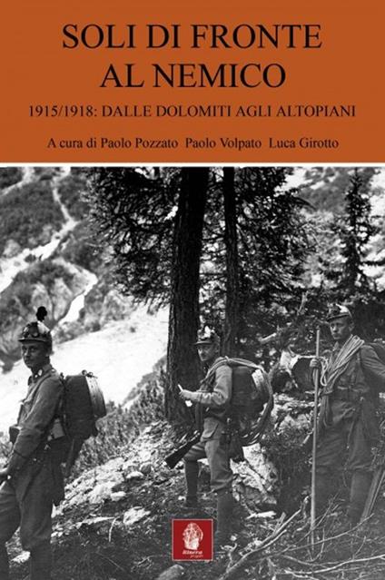 Soli di fronte al nemico. 1915-1918: dalle Dolomiti agli altopiani - copertina