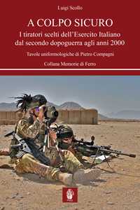 Image of A colpo sicuro. I tiratori scelti dell'Esercito italiano dal secondo dopoguerra agli anni 2000