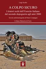 A colpo sicuro. I tiratori scelti dell'Esercito italiano dal secondo dopoguerra agli anni 2000