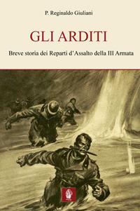 Gli arditi. Breve storia dei reparti d'assalto della terza armata - Reginaldo M. Giuliani - copertina