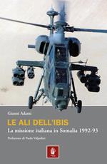 Le ali dell'Ibis. La missione italiana in Somalia. La missione italiana in Somalia 1992-93