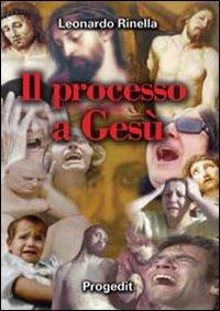 Il processo a Gesù. Un processo «ingiusto» in violazione dei diritti fondamentali dell'uomo - Leonardo Rinella - copertina