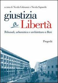 Giustizia a libertà. Tribunali, urbanistica e architettura a Bari - copertina