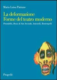 La deformazione. Forme del teatro moderno. Pirandello, Rosso di San Secondo, Antonelli, Bontempelli - M. Luisa Patruno - copertina