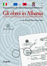 Gli ebrei in Albania. Catalogo dei documenti dell'Archivio centrale di Stato della Repubblica d'Albania. Ediz. italiana e albanese