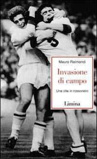 Invasione di campo. Una vita in rossonero - Mauro Raimondi - copertina