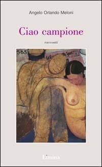 Ciao campione - Angelo Orlando Meloni - copertina