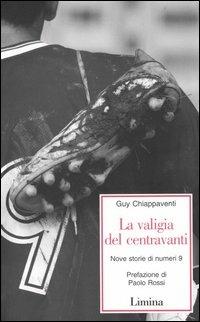 La valigia del centravanti. Nove storie di numeri 9 - Guy Chiappaventi - copertina