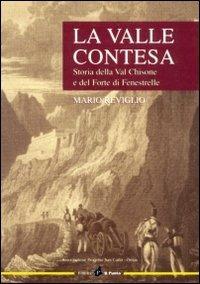 La valle contesa. Storia della val Chisone e del forte di Fenestrelle - Mario Reviglio - copertina