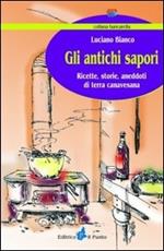 Gli antichi sapori. Ricette, storie, aneddoti di terra canavesana