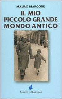 Il mio piccolo grande mondo antico - Mauro Marcone - copertina