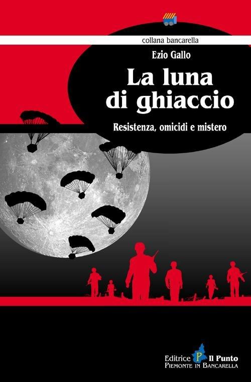 La luna di ghiaccio. Resistenza, omicidi e mistero - Ezio Gallo - copertina