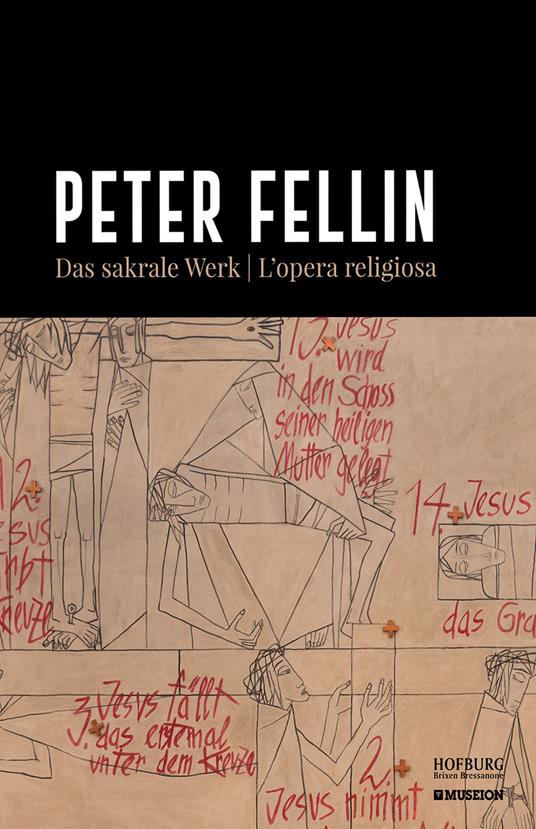 Peter Fellin. Das sakrale Werk-L'opera religiosa - Andreas Hapkemeyer,Peter Schwienbacher,Andrea Terza - copertina
