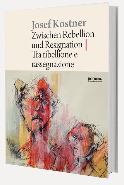 Josef Kostner. Tra ribellione e rassegnazione-Zwischen Rebellion und Resignation. Ediz. illustrata - Kathrin Zitturi,Heinrich Schwazer,Valentine Kostner - copertina