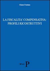 La fiscalità compensativa. Profili ricostruttivi - Chiara Fontana - copertina