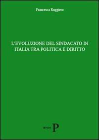 L' evoluzione del sindacato in Italia tra politica e diritto - Francesca Ruggiero - copertina