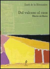 Dal vulcano al caos. Diario siciliano - Edith de La Héronnière - copertina