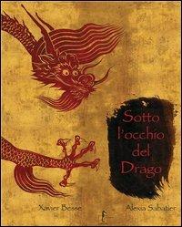 Sotto l'occhio del drago. Ediz. illustrata - Xavier Besse,Alexia Sabatier - copertina