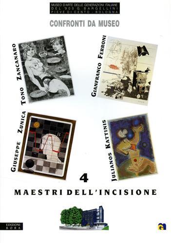 Confronti da museo. Tono Zancanaro, Gianfranco Ferroni, Giuseppe Zunica, Julianos Kattinis. 4 maestri dell'incisione. Catalogo della mostra - Nicola Micieli,Giorgio Di Genova,Giulio Bargellini - copertina