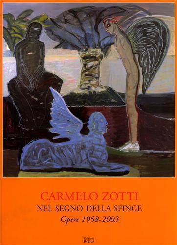 Carmelo Zotti. Nel segno della sfinge. Opere 1958-2003. Catalogo della mostra - 2