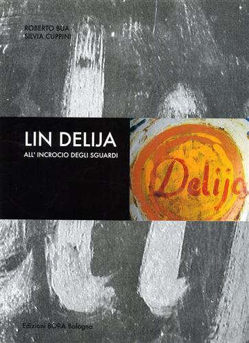 Lin Delija. All'incrocio degli sguardi - Roberto Bua,Silvia Cuppini - copertina