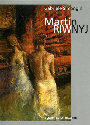 Martín Riwnyj. Ombre di luce, carne fatta d'anima... Ediz. italiana, inglese e spagnola - Gabriele Simongini,Enrique H. Gené,Alessandro Kokocinski - 2