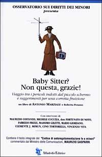 Baby Sitter? Non questa, grazie! Viaggio tra i pericoli indotti dal piccolo schermo e suggerimenti per una corretta fruizione - Antonio Marziale,Roberta Potasso - copertina