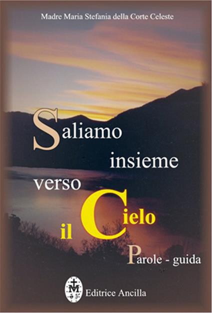 Saliamo insieme verso il cielo. Parole guida - Maria Stefania Della Corte Celeste - copertina